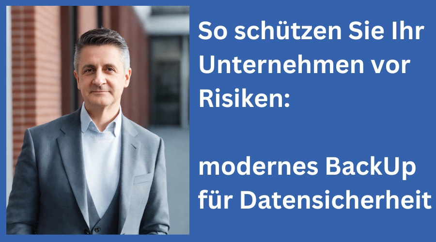 So schützen Sie Ihr Unternehmen vor Risiken: modernes BackUp für Datensicherheit