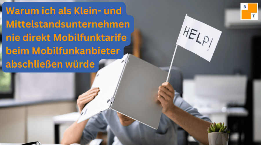 Warum ich als Klein- und Mittelstandsunternehmen nie direkt einen Mobilfunktarif beim Mobilfunkanbieter abschließen würde