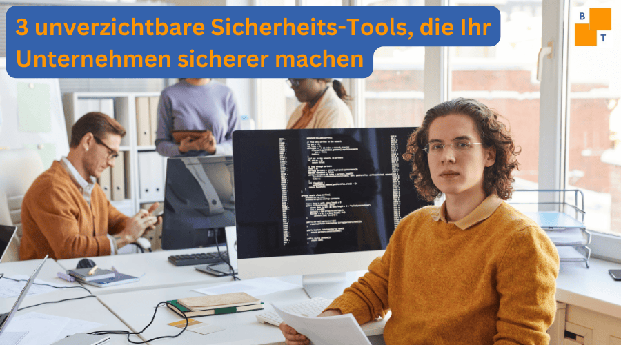 3 unverzichtbare Sicherheits-Tools, die Ihr Unternehmen sicherer machen