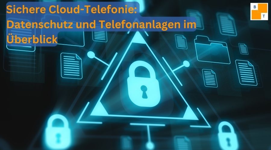 Sichere Cloud-Telefonie: Datenschutz und Telefonanlagen im Überblick
