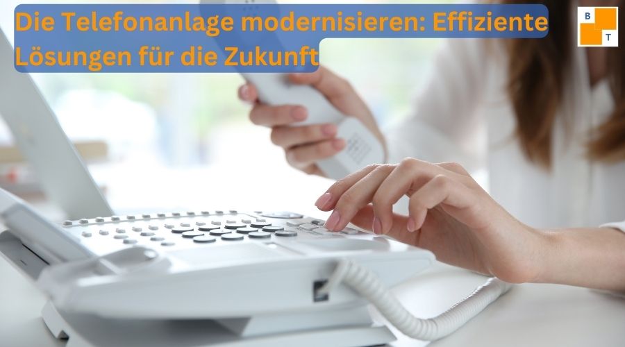 Telefonanlage modernisieren